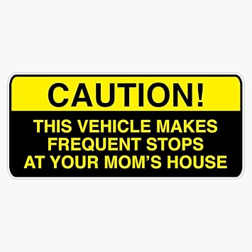 Caution, This Vehicle Makes Frequent Stops at Your Moms - Bumper Vinyl Sticker Decal Waterproof 6 mil 5"