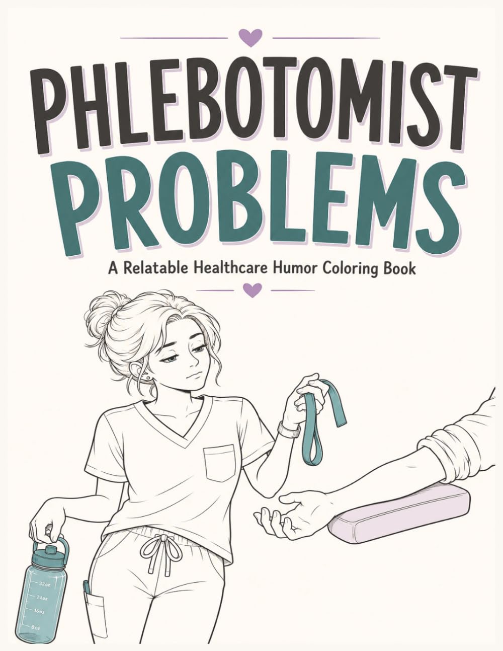 Phlebotomist Problems: A Relatable Healthcare Humor Coloring Book
