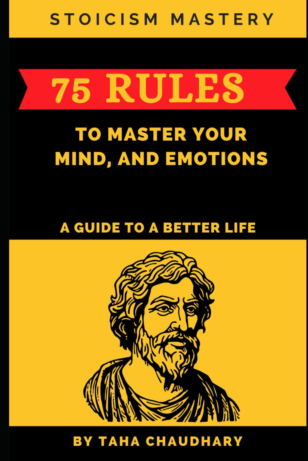 Stoicism Mastery: 75 Rules To Master Your Mind, And Emotions (A Guide to a Better Life) (A Holistic Journey: Cultivating Resilience, Wisdom, ... Financial Success, and Optimal Living) Paperback – November 21, 2023