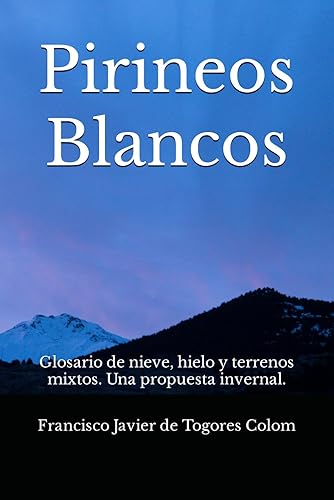 Pirineos Blancos: Glosario de nieve, hielo y terrenos mixtos. Una propuesta invernal.