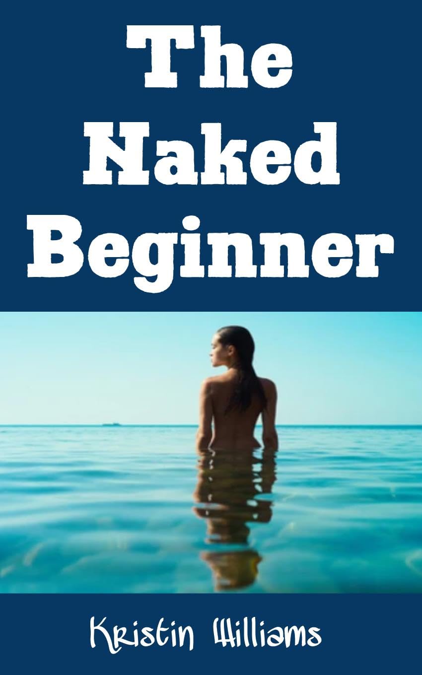 Amazon: The Naked Beginner : The Ultimate Beginner’s Guide To Becoming A Nudist For The