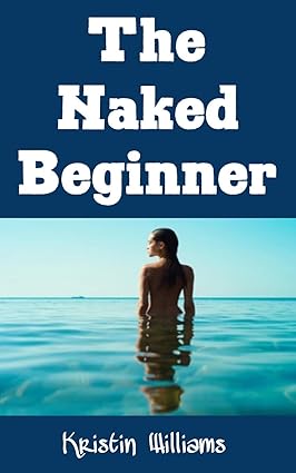 How To Become A Naturist: The Ultimate Guide To: 9781542593526
