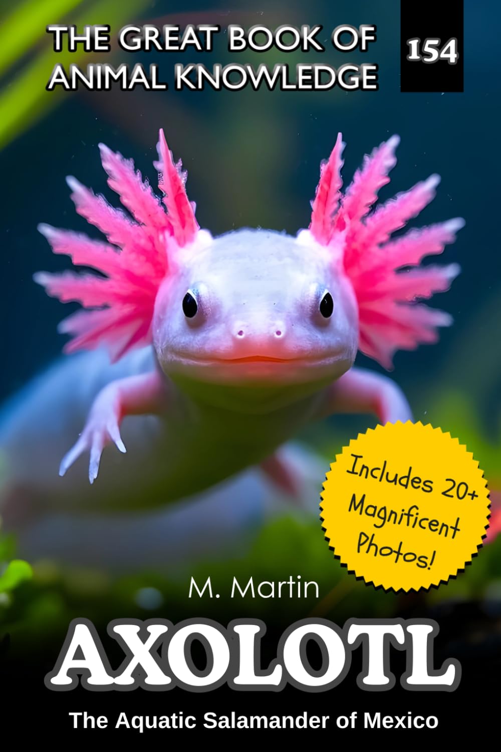 Axolotl: The Aquatic Salamander of Mexico — A Nonfiction Book for Kids (The Great Book of Animal Knowledge (Packed With Facts & Stunning Photos for Kids!))