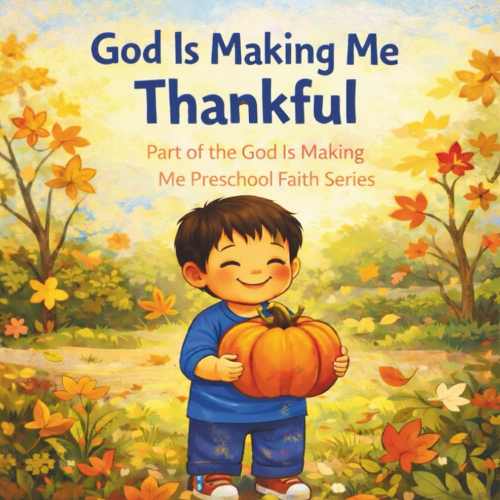 God Is Making Me Thankful: A Preschool Faith Book