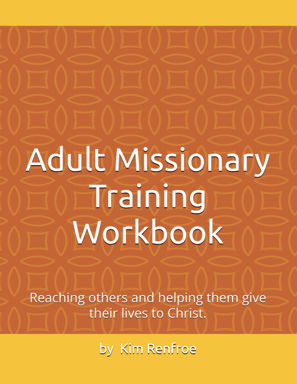 Adult Missionary Training Workbook: Reaching others and helping them give their lives to Christ.