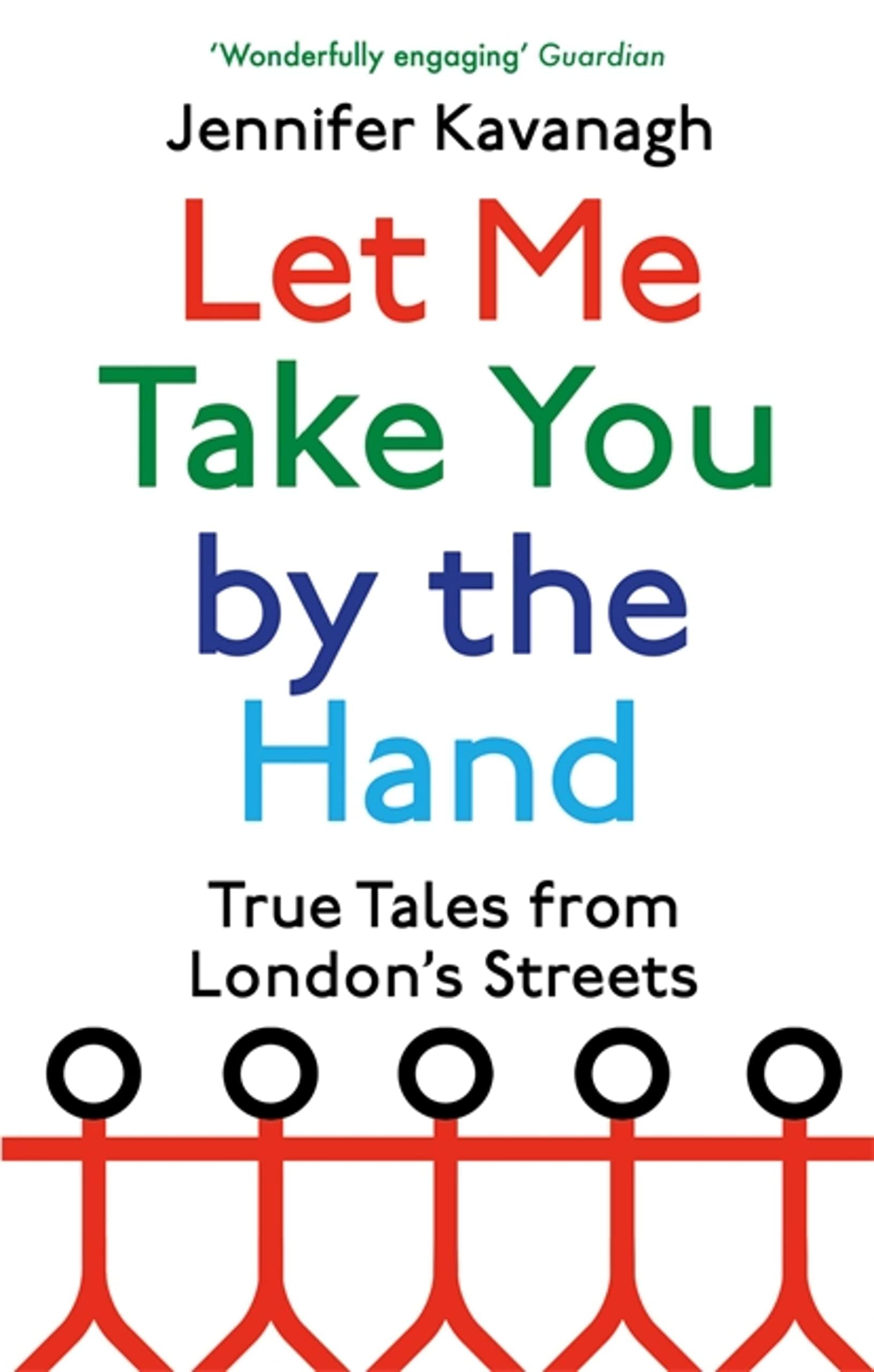 Let Me Take You by the Hand: True Tales from London's Streets Paperback