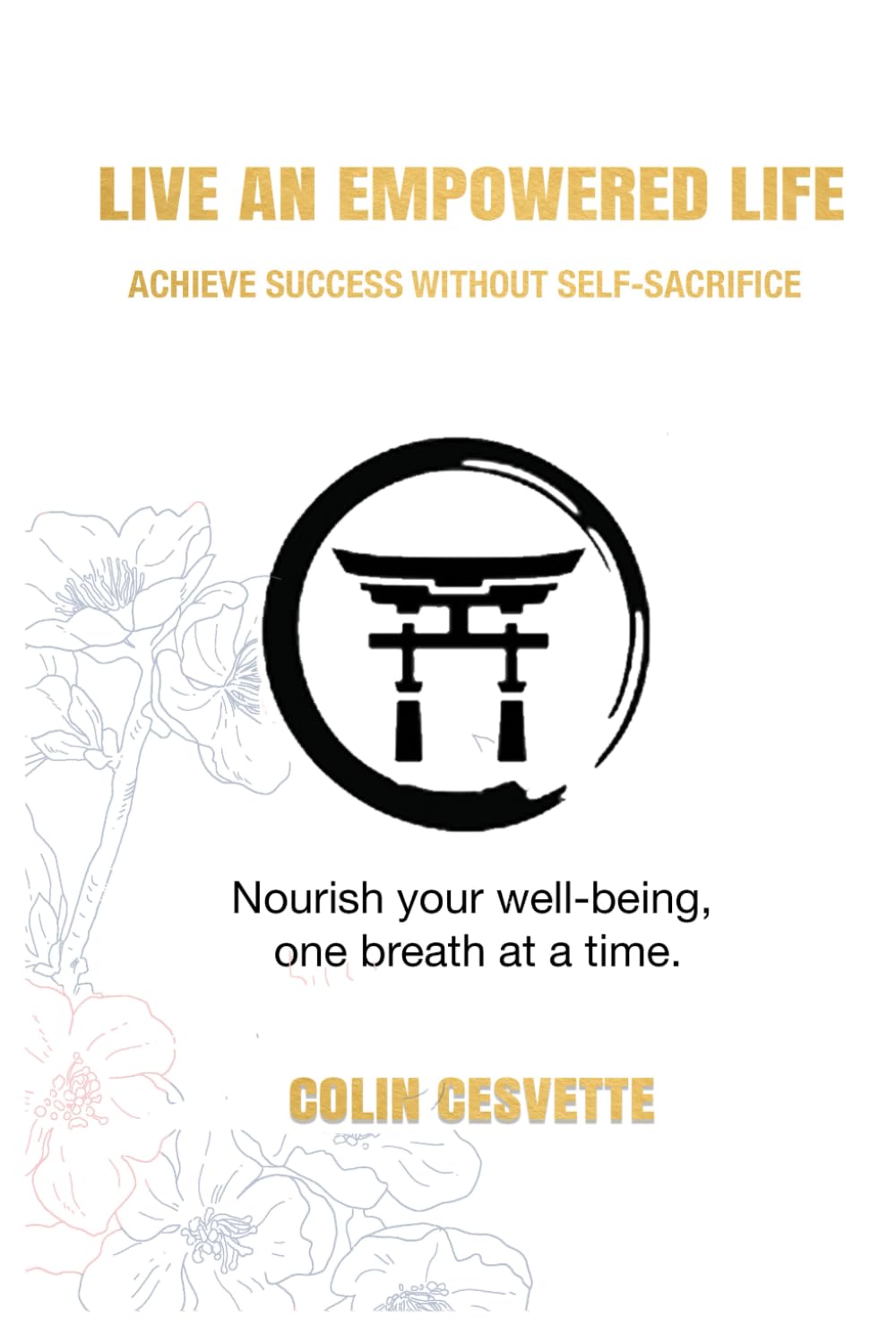 Live an Empowered Life: Achieve Success Without Self-Sacrifice: Achieve Success Without Self-Sacrifice