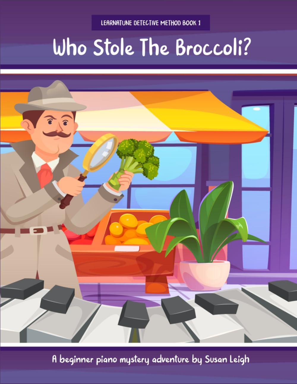Who Stole The Broccoli: A beginner piano mystery adventure (Learnatune Detective Method)