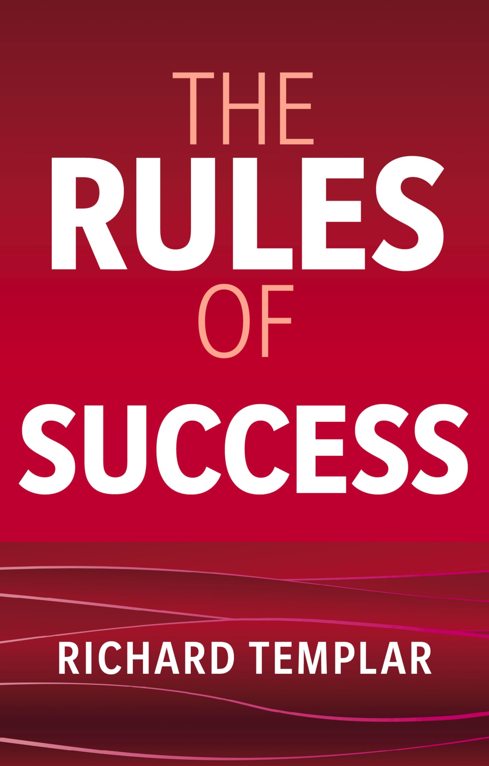 Richard Templar, The Rules of Success: A personal code for taking control of your life and realising your ambitions