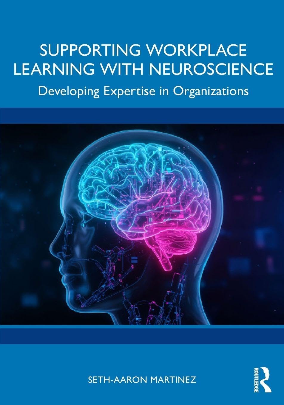 Supporting Workplace Learning with Neuroscience: Developing Expertise in Organizations