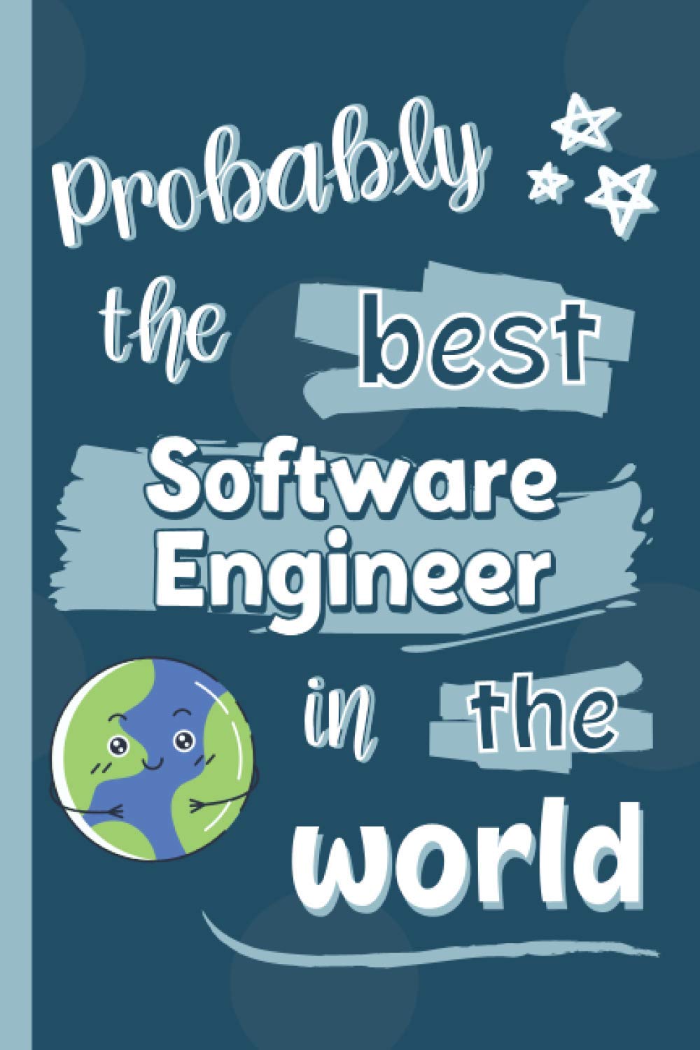 Probably The Best Software Engineer In The World: Gifts for Software Engineers: Personalised Notebook or Journal: Blank Lined Paperback Book
