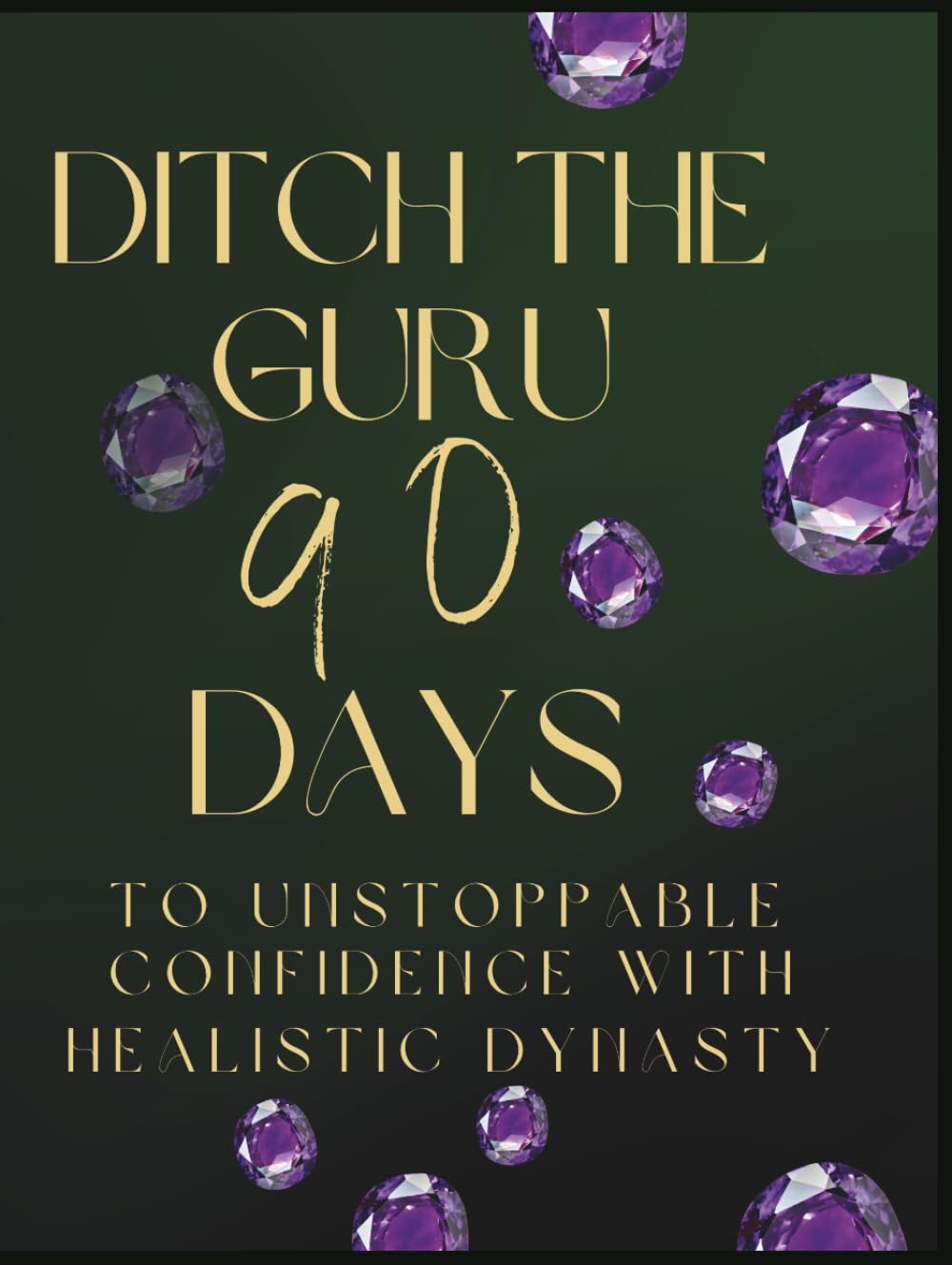 Ditch the Guru: 90 Days to Unstoppable Confidence: With Healistic Dynasty      Hardcover – March 10, 2026