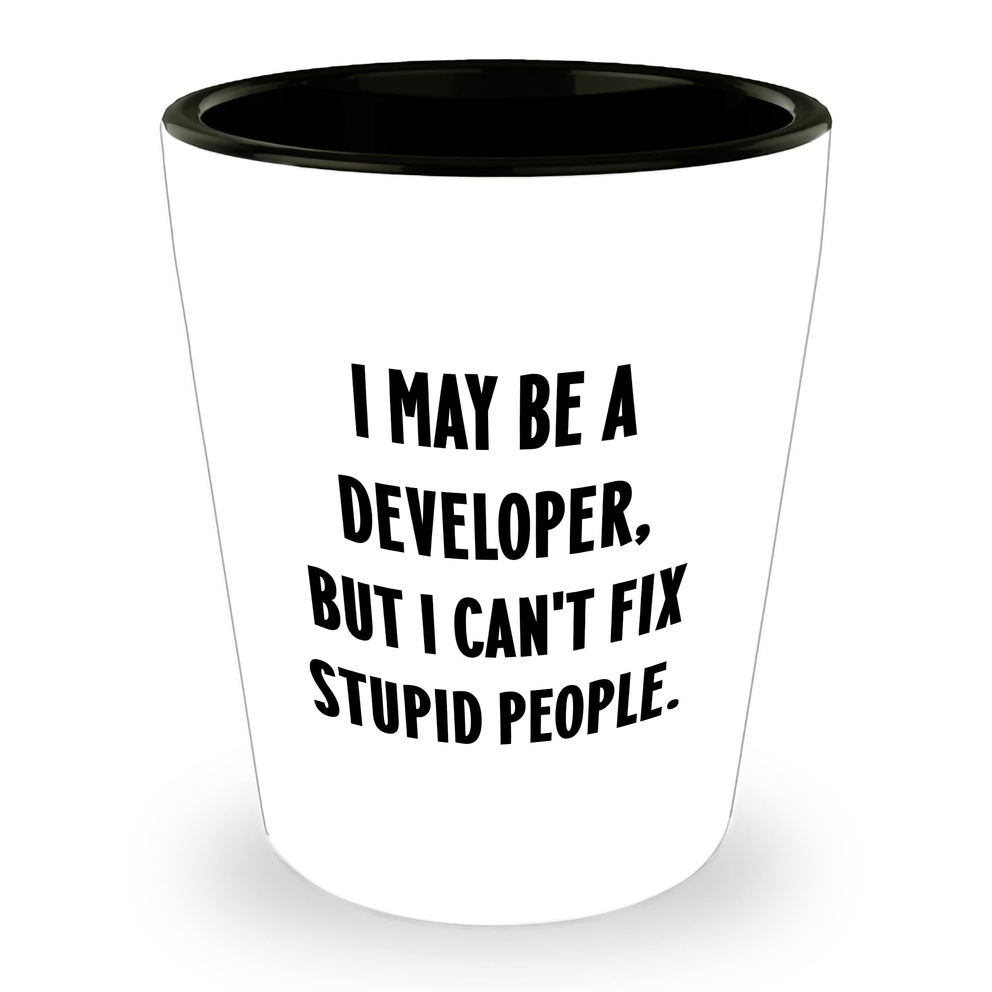 Developer Gifts from Friends, Funny Shot Glass for Developer, I May Be A Developer, But I Can't Fix Stupid People., Christmas Unique Gifts