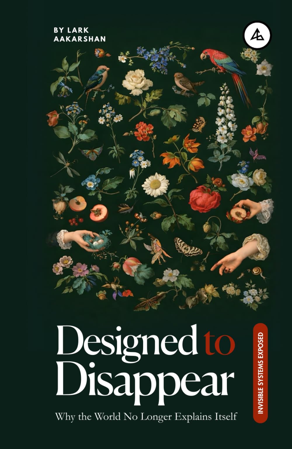Designed to Disappear: Why the World No Longer Explains Itself