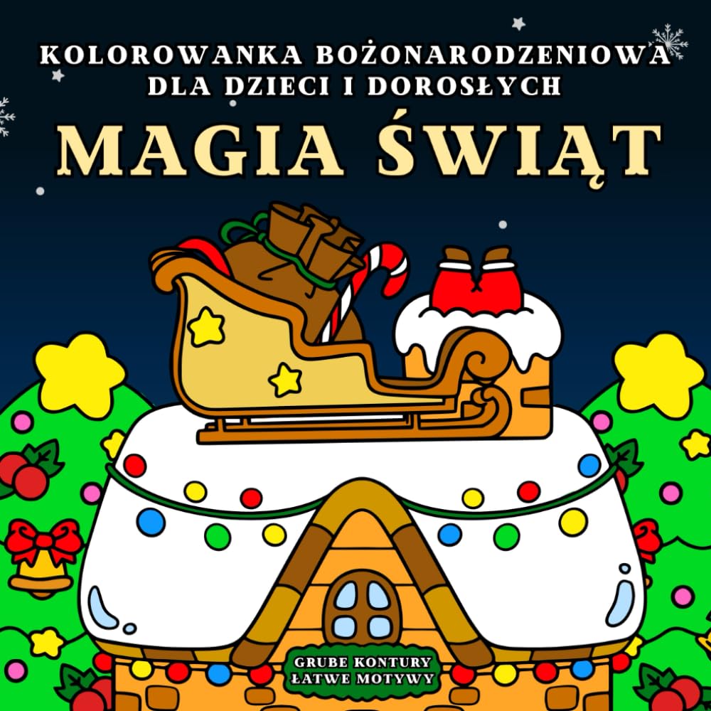 Magia Świąt! - Kolorowanka Bożonarodzeniowa dla dzieci i dorosłych. Grube kontury, łatwe motywy.: Świąteczne obrazki do kolorowania: Mikołaje, ... i zimowe scenki. Idealne dla małych i dużych.