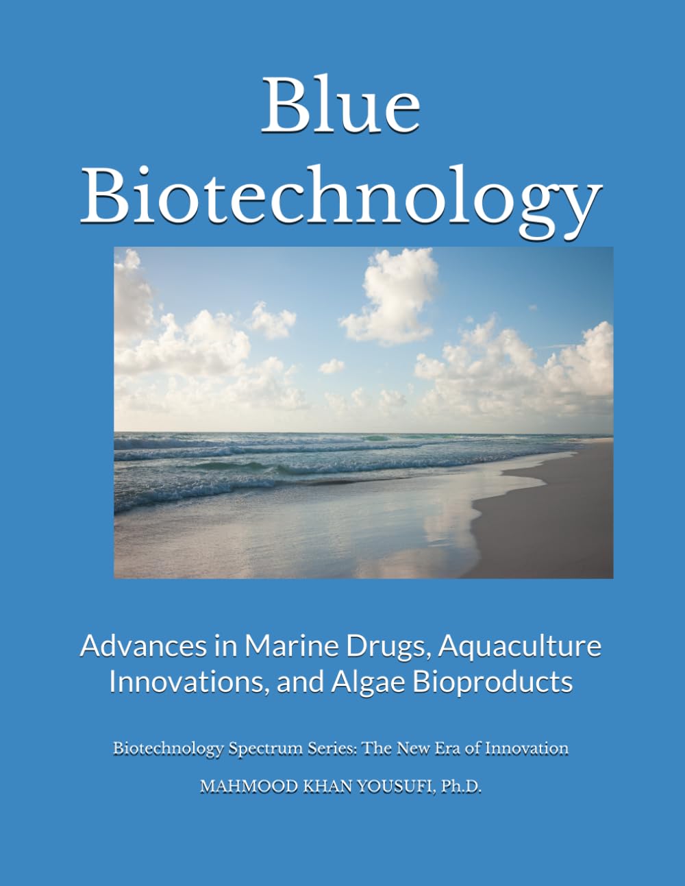 Blue Biotechnology: Advances in Marine Drugs, Aquaculture Innovations, and Algae Bioproducts: 2 (Biotechnology Spectrum Series: The New Era of Innovation)