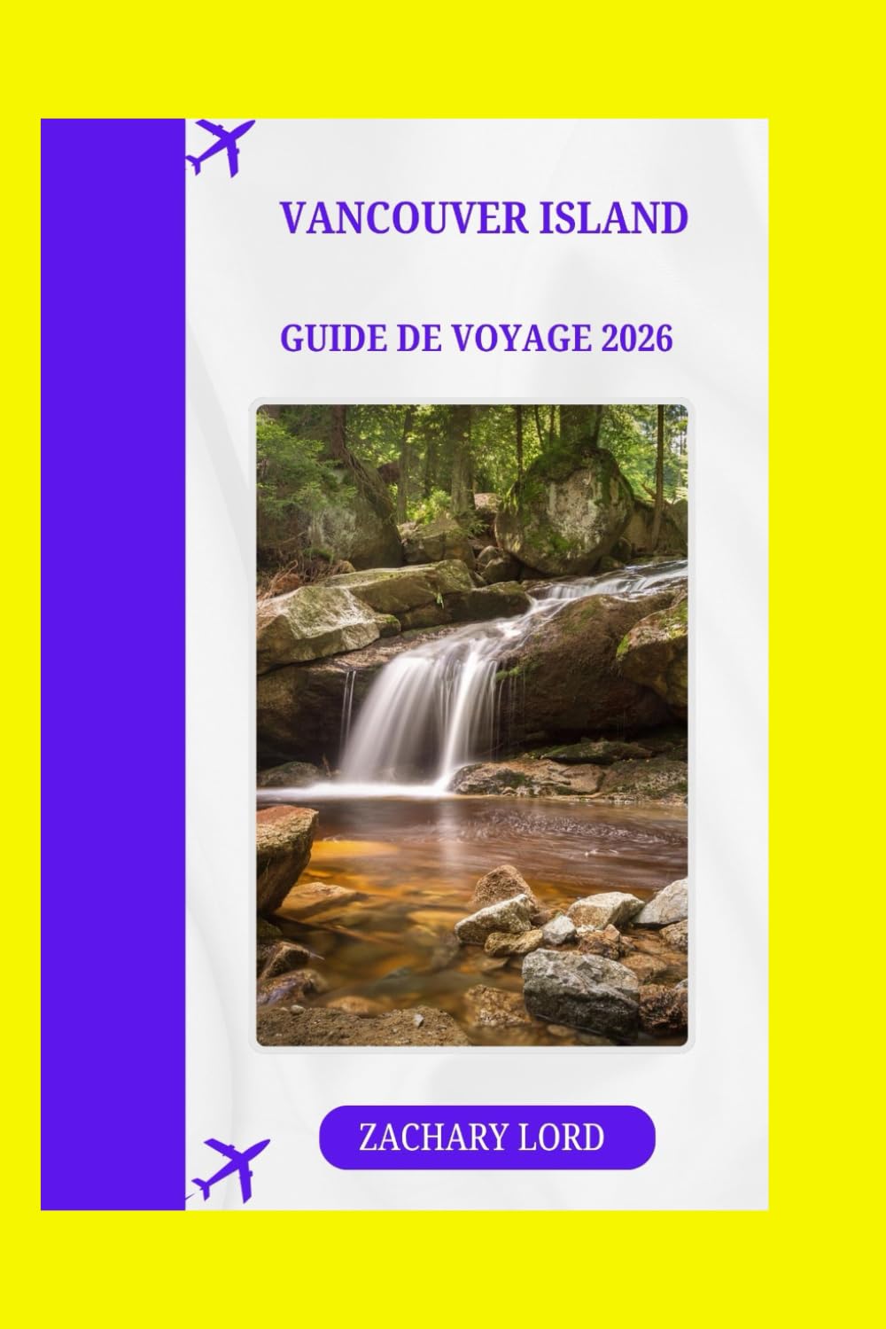 VANCOUVER ISLAND GUIDE DE VOYAGE 2026: « Explorez le joyau de la Colombieconseils d'initiés : découvrez des sites secrets, les meilleures adresses ... et des hauts lieux culturels de la côte paci