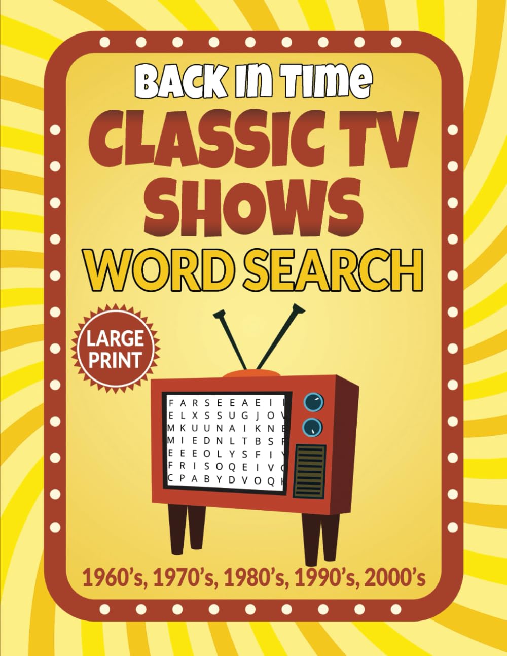 Back In Time Classic Tv Shows Word Search: 100 Large Print Nostalgic TV Sitcoms of the 60s to 2000s Word Find Puzzles for Adults, Seniors, and Teens – ... for Relaxing and Recalling TV's Golden Years!