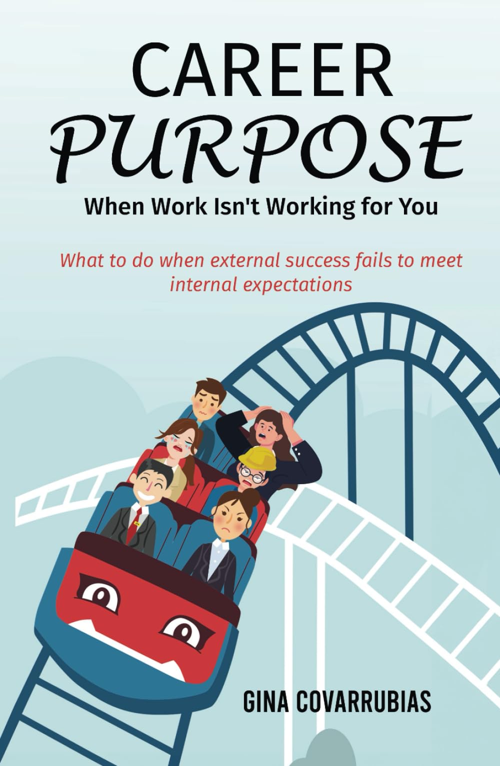 Career Purpose: When Work Isn't Working for You: What to do when external success fails to meet internal expectations