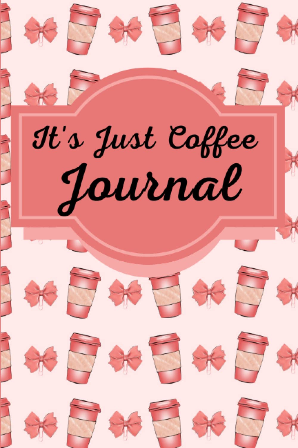 It's Just Coffee Journal