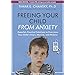 Freeing Your Child from Anxiety: Powerful, Practical Solutions to Overcome Your Child's Fears, Worries, and Phobias: Includes PDF
