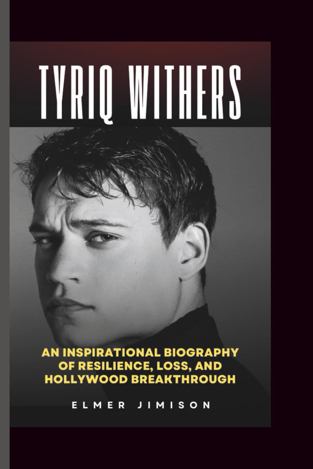 TYRIQ WITHERS: An Inspirational Biography of Resilience, Loss, and Hollywood Breakthrough