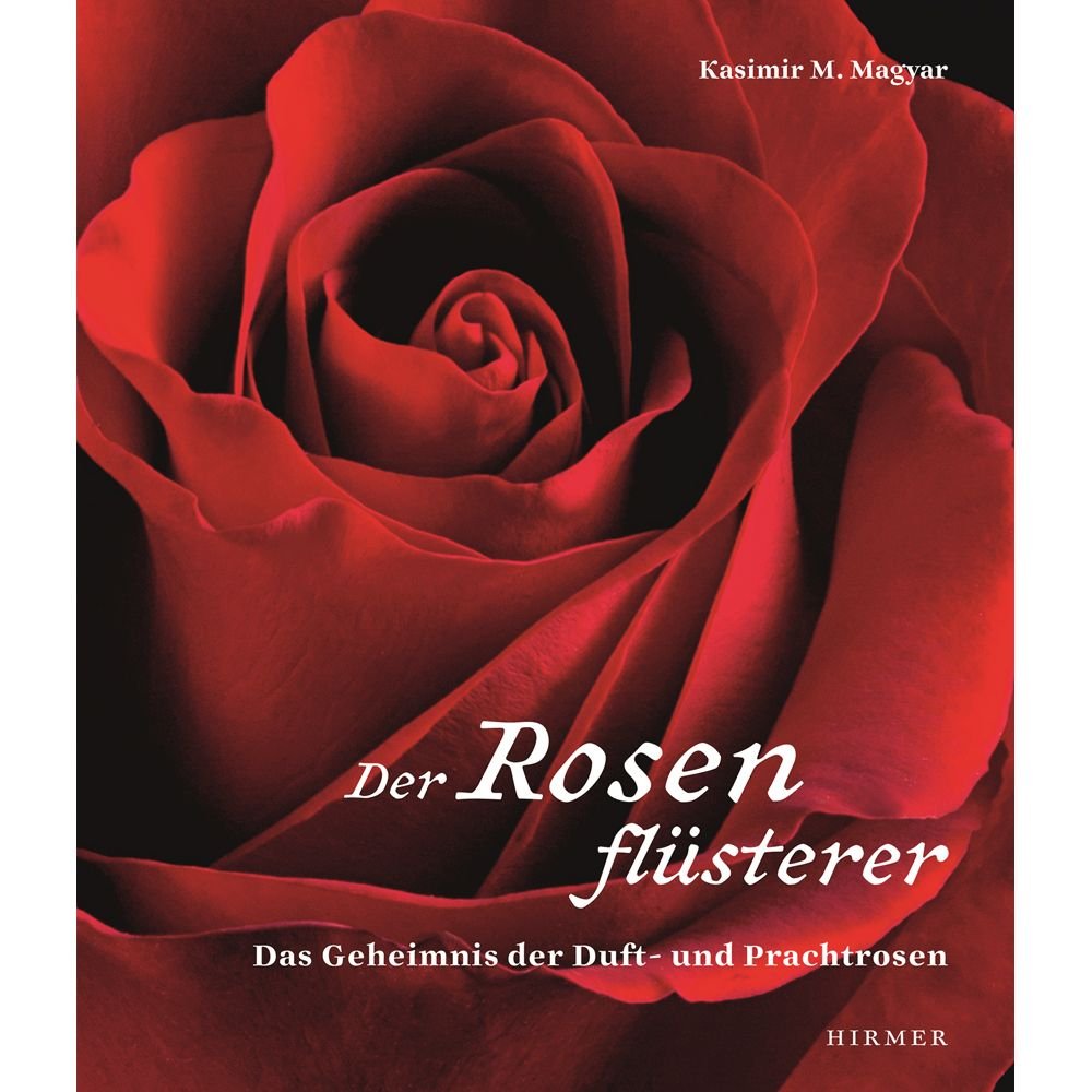 Der Rosenflüsterer: Das Geheimnis der Duft- und Prachtrosen