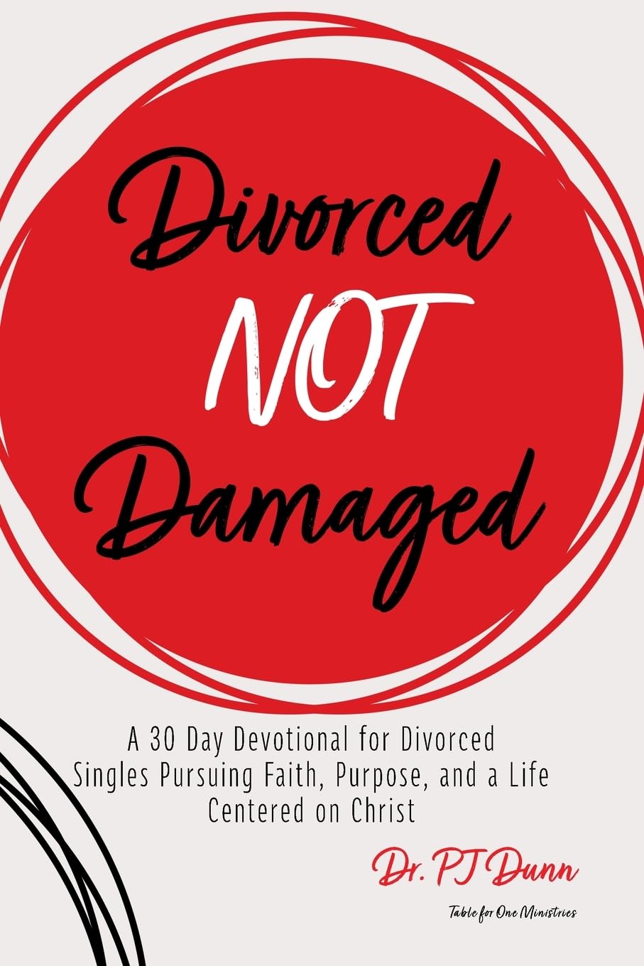 Divorced Not Damaged: A 30 Day Devotional for Divorced Singles Pursuing Faith, Purpose, and a Life Centered on Christ