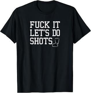 Fuck It Let's Do Shots Funny Alcohol Shirts Drinking Tees T-Shirt