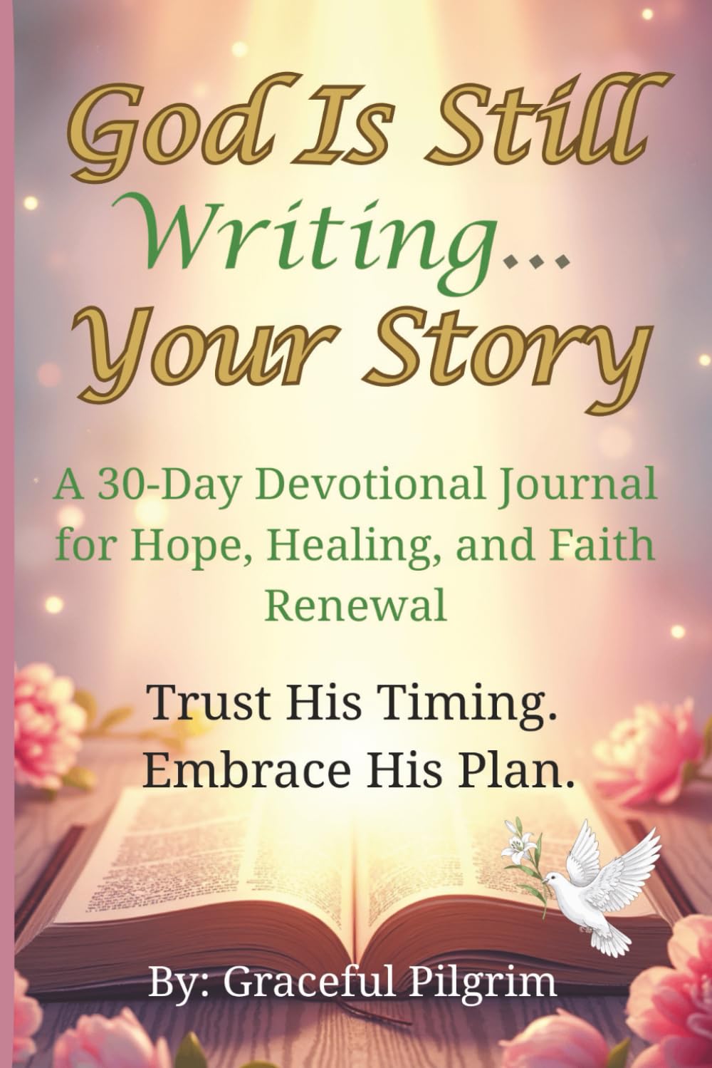 God Is Still Writing Your Story: A 30-Day Prayer & Reflection Journal for Hope, Healing, and Faith Renewal