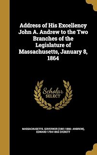 Address of His Excellency John A. Andrew to the Two Branches of the Legislature of Massachusetts, January 8, 1864