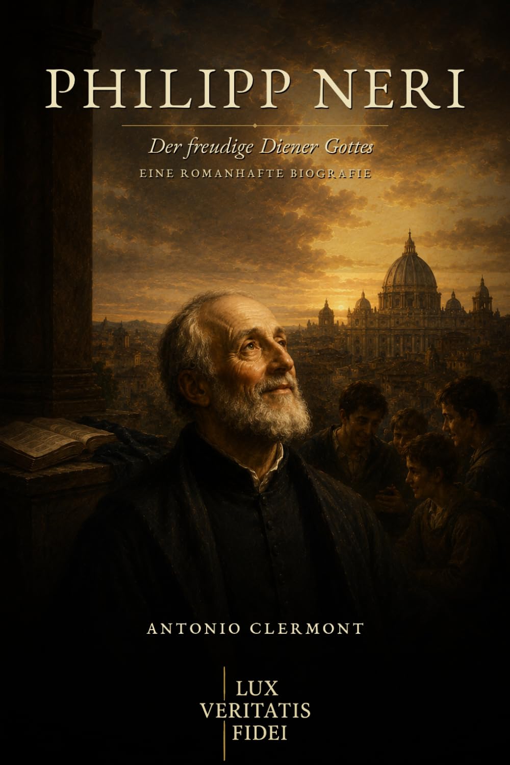 Philipp Neri: Der freudige Diener Gottes (Leben des Lichts - Heilige und christliche Zeugen)