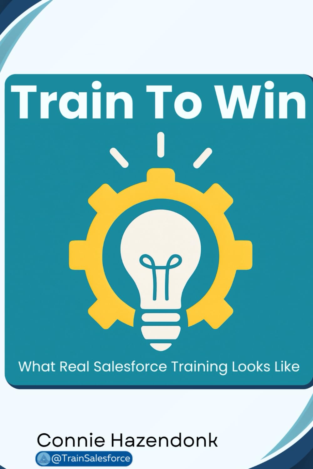 Train to Win: What Real Salesforce Training Looks Like