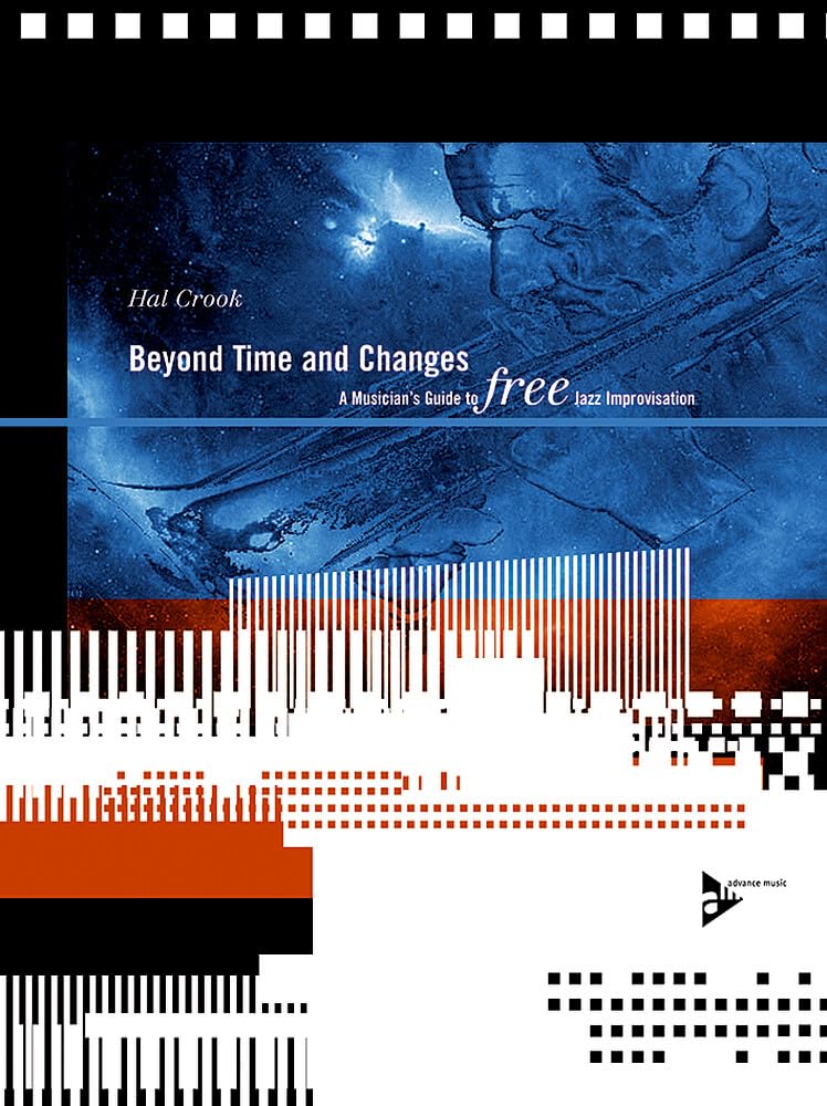 Beyond Time and Changes: A Musician's Guide to Free Jazz Improvisation (Advance Music)