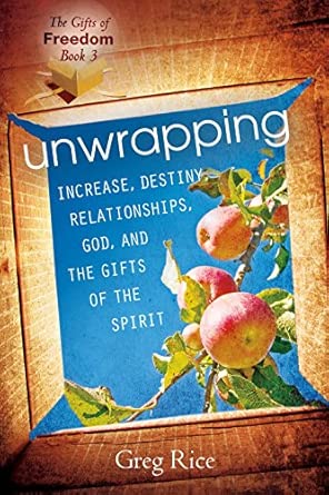 Unwrapping Increase, Destiny, Relationships, God, and the Gifts of the Spirit: Gifts of Freedom: Volume 3 3rd ed. Edition book cover