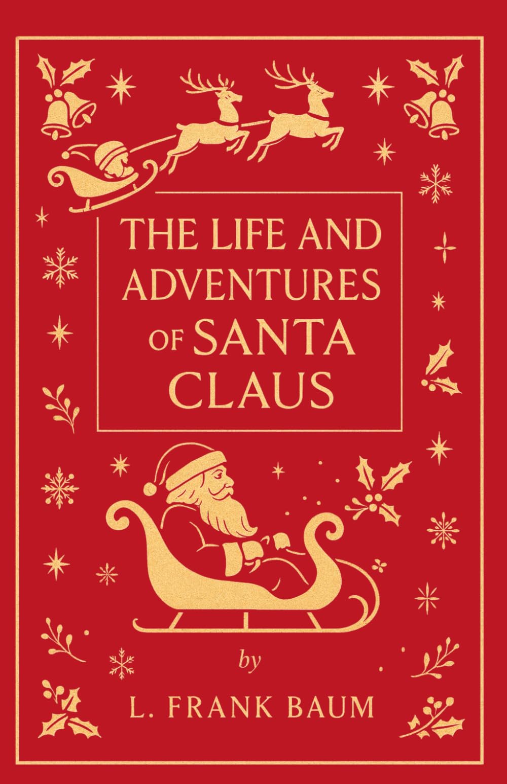 The Life and Adventures of Santa Claus: The Unabridged Classic Santa Claus Origin Story: Discover the Untold Story Behind the World’s Most Beloved Christmas Legend
