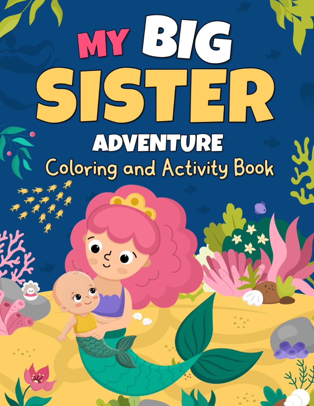 My Big Sister Adventure: Coloring and Activity Book with Mermaids, Unicorns & Princesses, Helping Girls Adjust to a New Baby (Sibling Books for Kids)