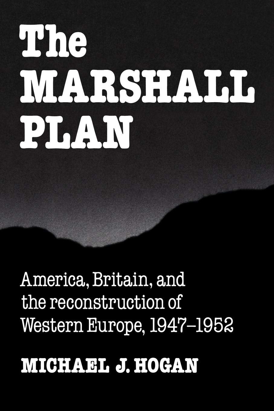 The Marshall Plan: America, Britain and the Reconstruction of Western Europe, 1947–1952 (Studies in Economic History and Policy: USA in the Twentieth Century)