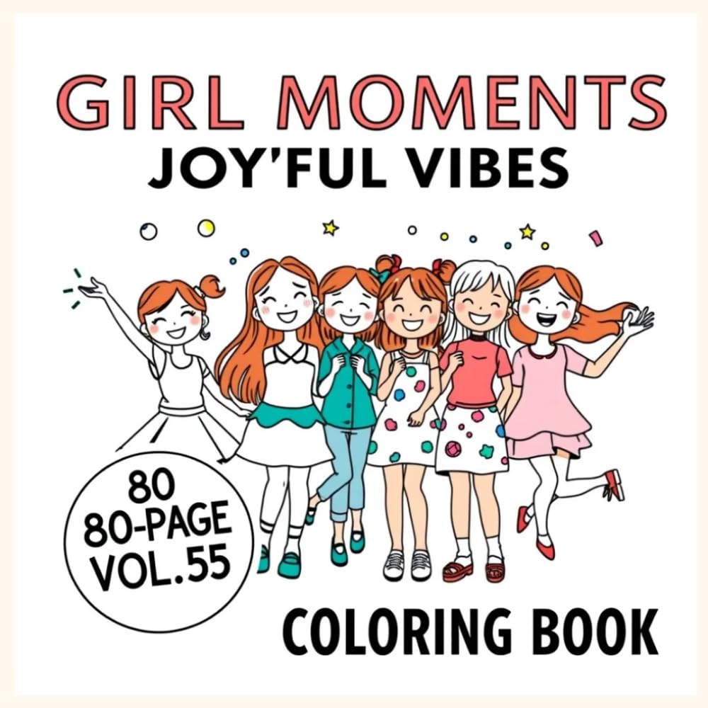 Girl Moments Vol. 5 – Joyful Vibes: “Fun & Relaxing Coloring Pages of Happy Girl Moments, Friendship, and Joyful Vibes for Teens and Women” (Girl Moments Coloring Book)