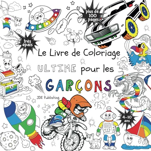 Le Livre de Coloriage Ultime Pour les Garçons: Pour les enfants de 4 à 10 ans ( Français) Broché - plus de 100 pages avec des dessins individuels et amusants