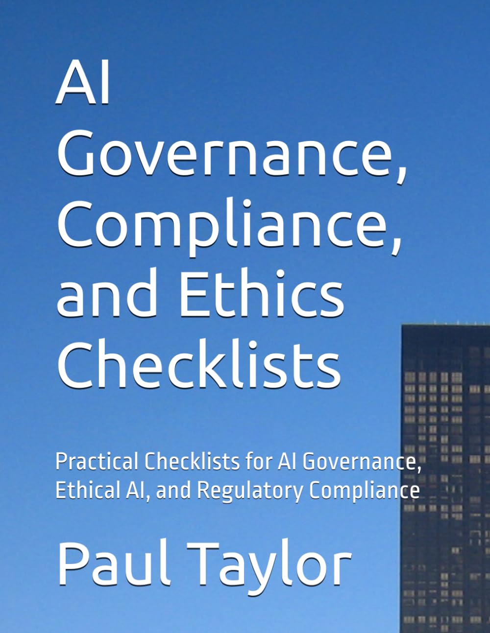 AI Governance, Compliance, and Ethics Checklists: Practical Checklists for AI Governance, Ethical AI, and Regulatory Compliance