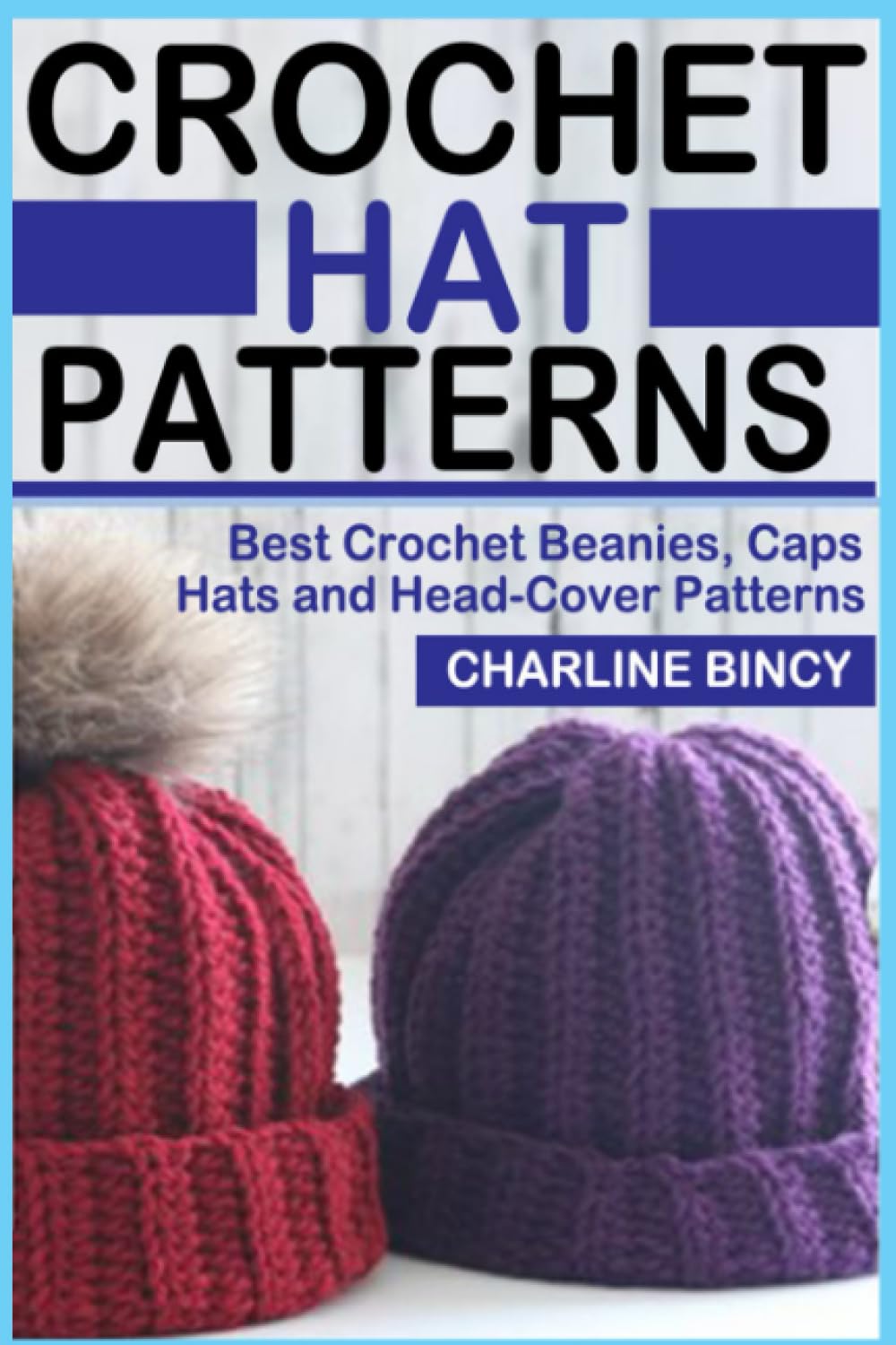 CROCHET HAT PATTERNS: Best Crochet Beanies, Caps, Hats, and Head-Cover Patterns.