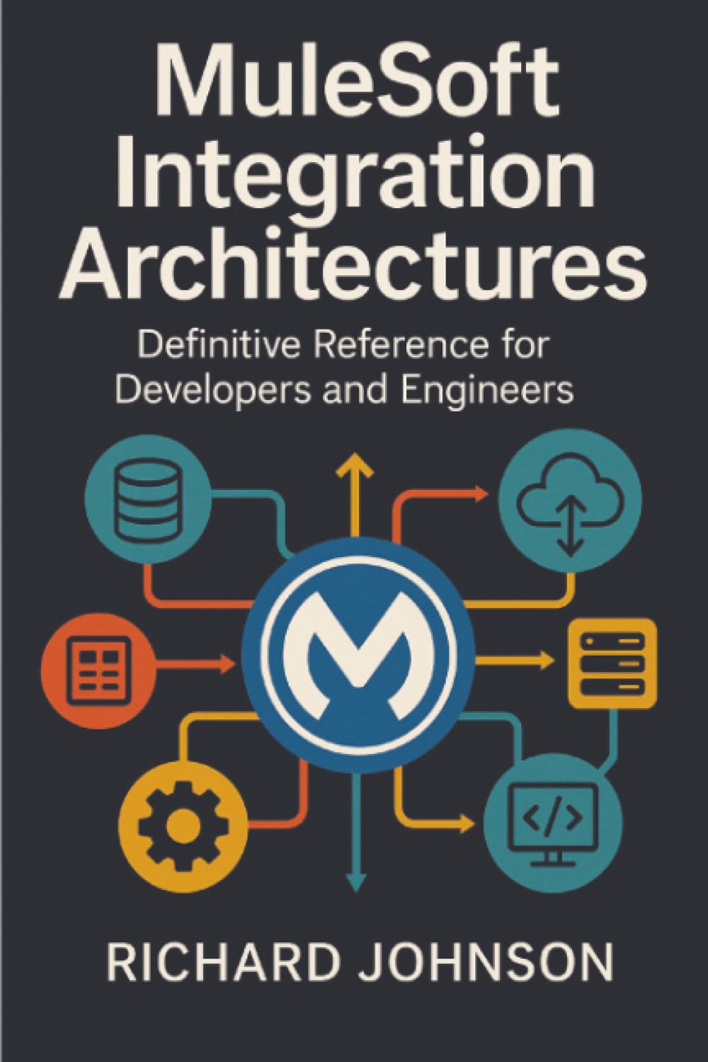 MuleSoft Integration Architectures: Definitive Reference for Developers and Engineers