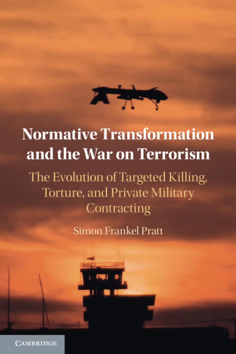 Normative Transformation and the War on Terrorism: The Evolution of Targeted Killing, Torture, and Private Military Contracting