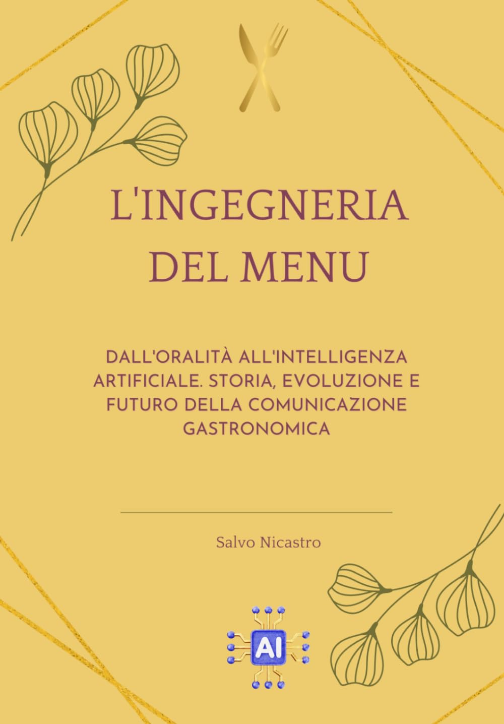 L'INGEGNERIA DEL MENU: Dall'oralità all'intelligenza artificiale. Storia, evoluzione e futuro della comunicazione Gastronomica
