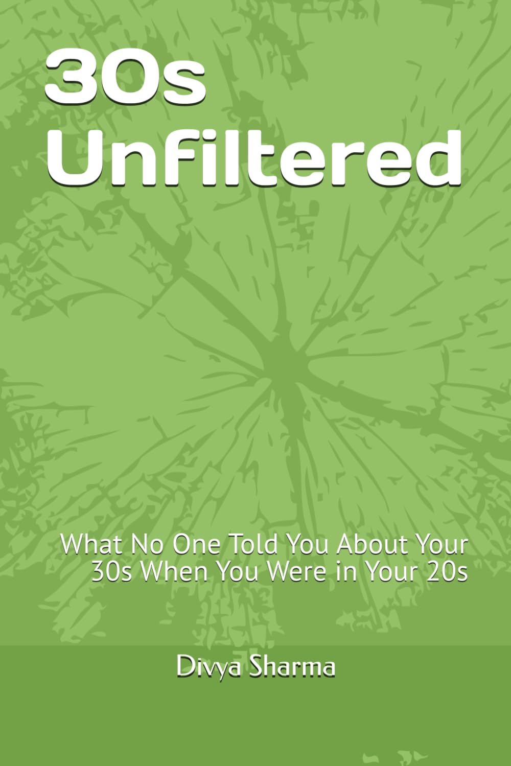 30s Unfiltered: What No One Told You About Your 30s When You Were in Your 20s