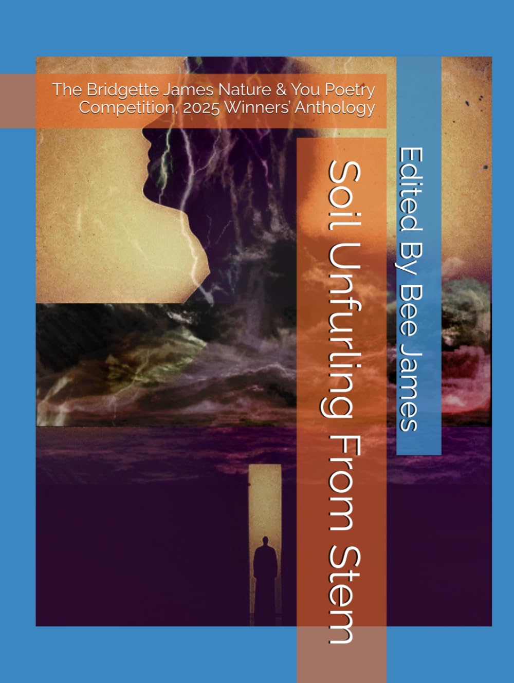 Soil Unfurling From Stem: The Bridgette James Nature & You Poetry Competition, 2025 Winners’ Anthology