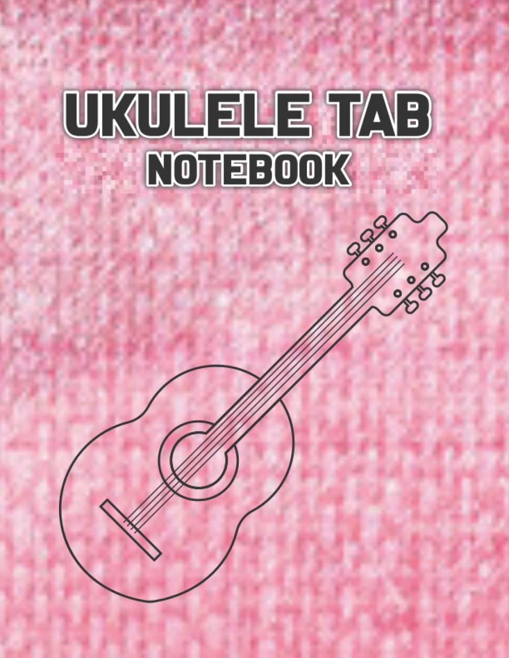 Ukulele Tab Sheets: Blank Ukulele Tablature Notebook - Ukulele Tabs Blank Staff Manuscript Paper Book - Large Print, 120 Pages
