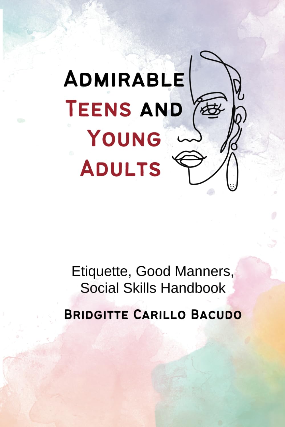 Admirable Teens and Young Adults: Etiquette, Good Manners, Social Skills Handbook