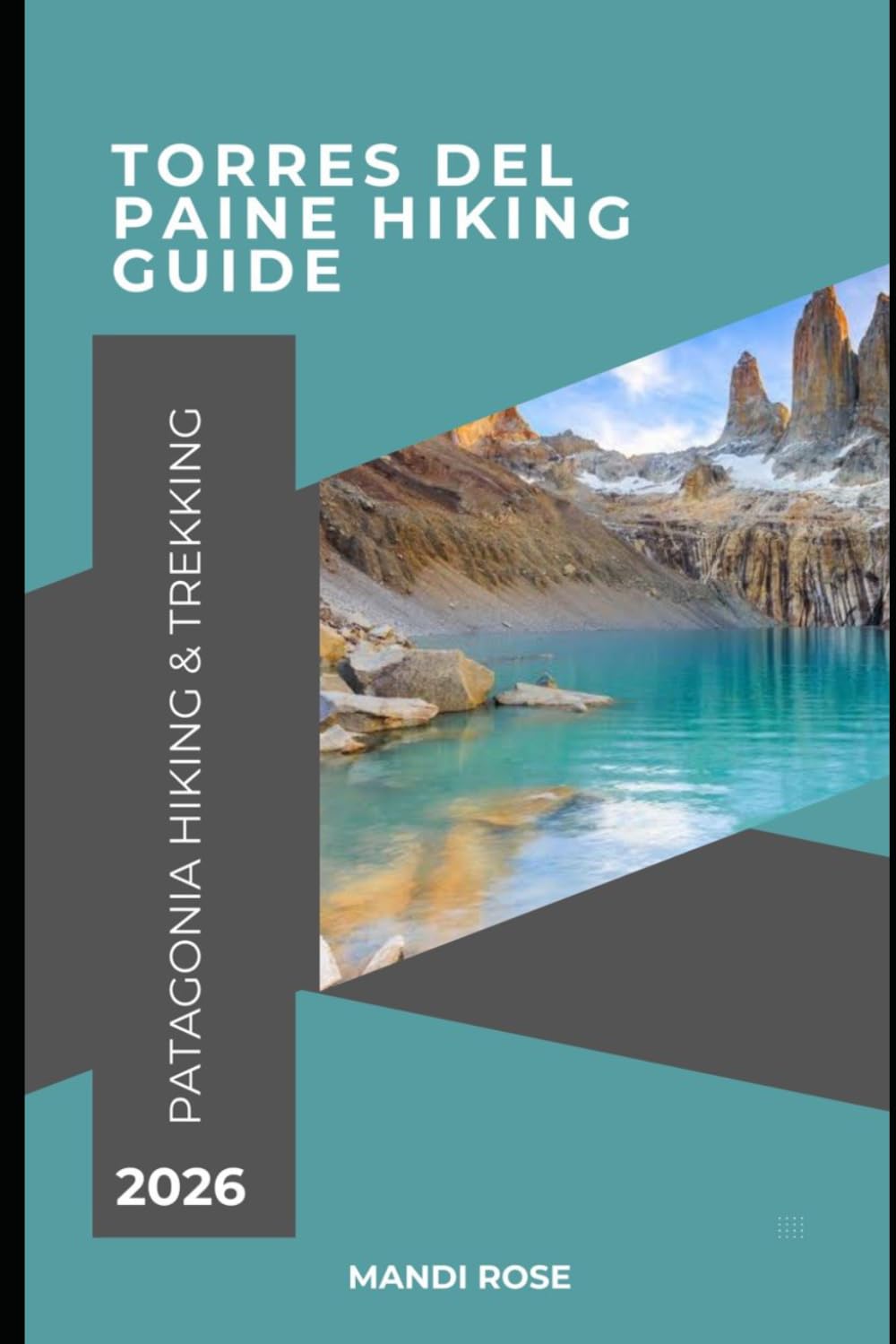 TORRES DEL PAINE HIKING GUIDE 2026: PATAGONIA HIKING & TREKKING